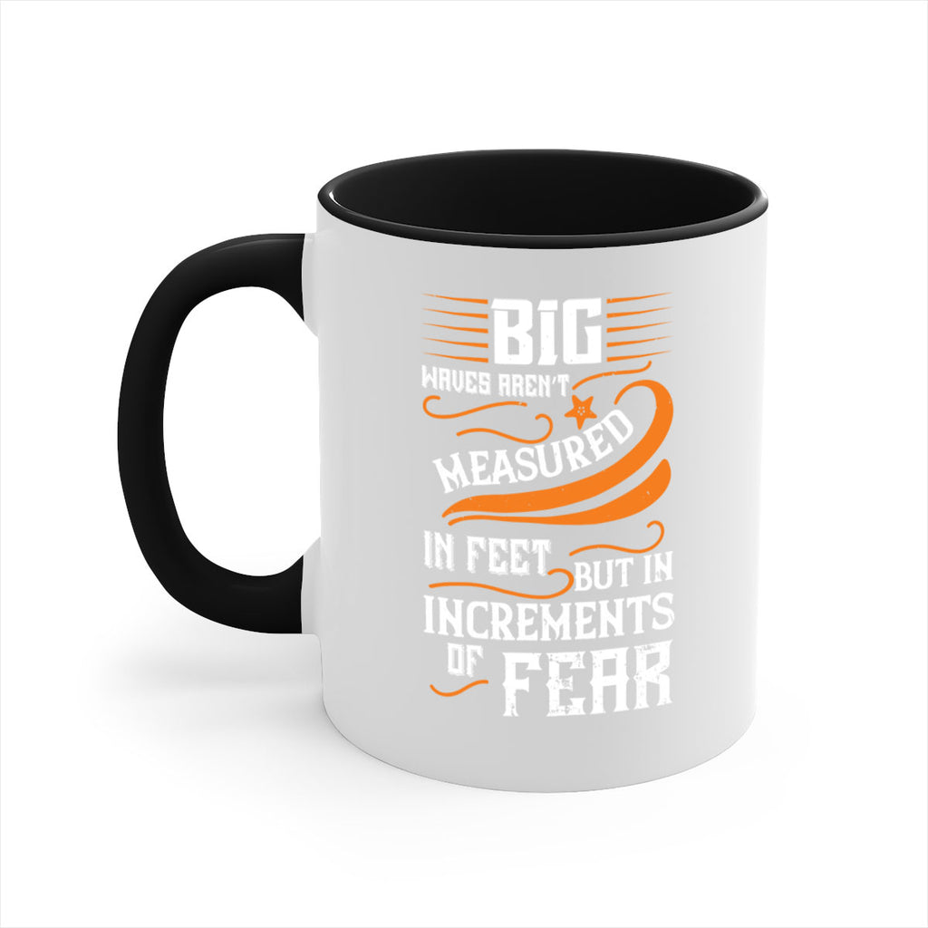 Big waves aren’t measured in feet but in increments of fear 1418#- surfing-Mug / Coffee Cup