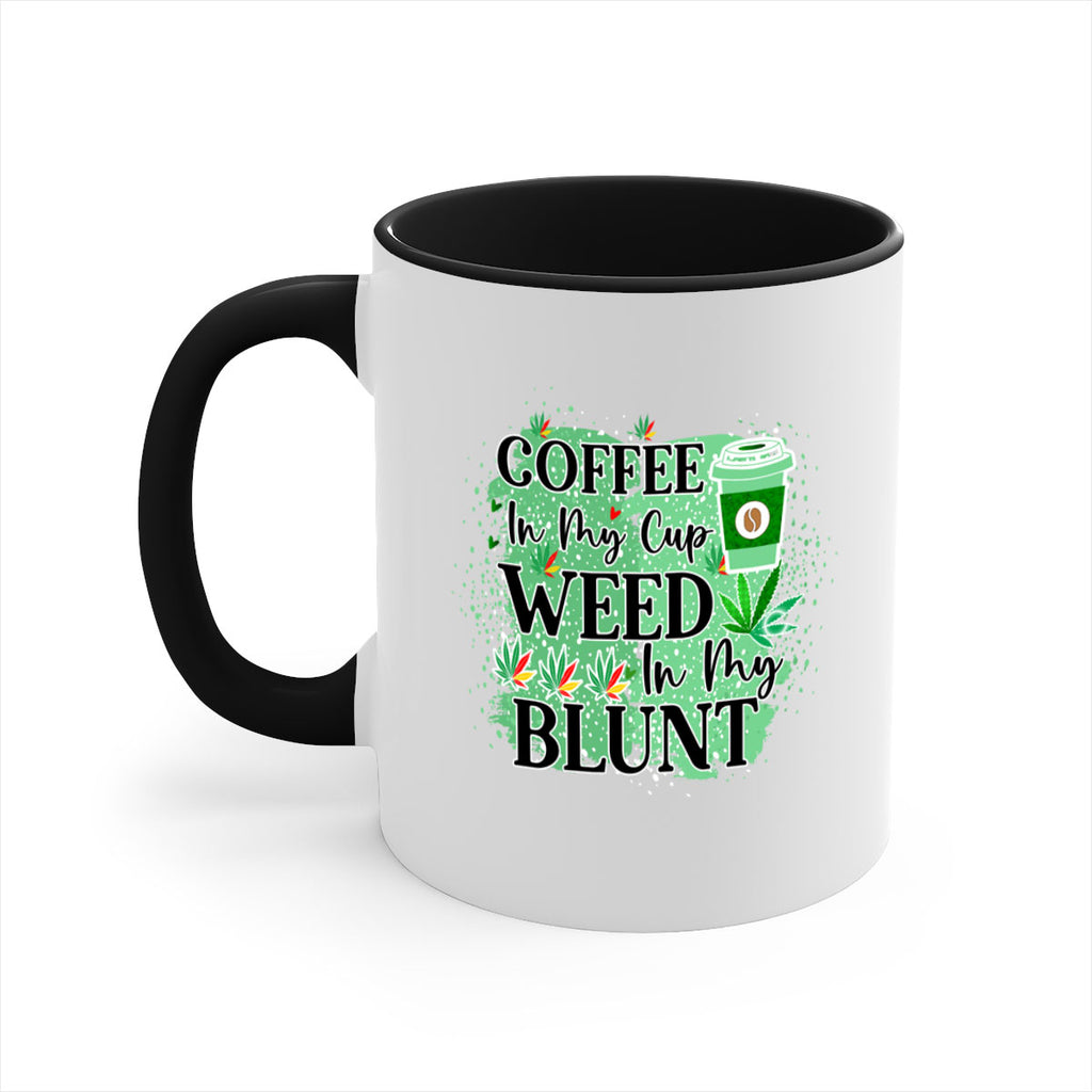 Coffee In My Cup Weed In My Blunt 60#- marijuana-Mug / Coffee Cup