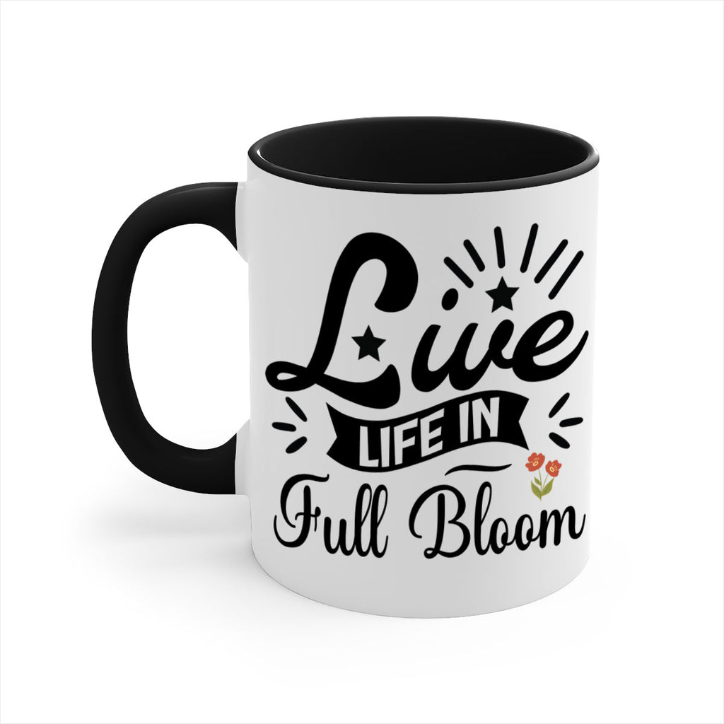 Live Life in Full Bloom 305#- spring-Mug / Coffee Cup