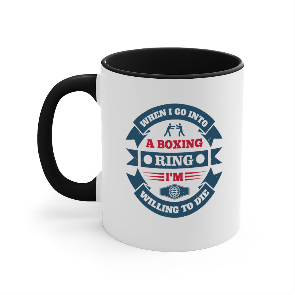 When I go into a boxing ring Im willing to die 1762#- boxing-Mug / Coffee Cup
