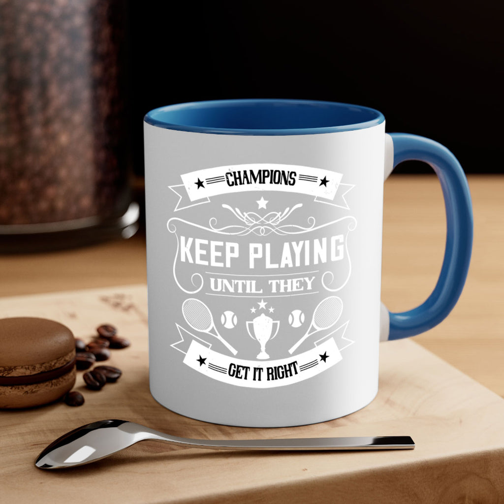 Champions keep playing until they get it right 1399#- tennis-Mug / Coffee Cup
