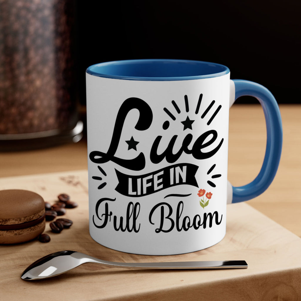 Live Life in Full Bloom 305#- spring-Mug / Coffee Cup