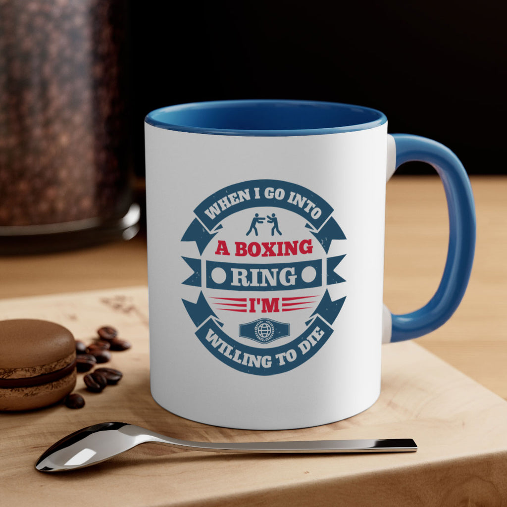 When I go into a boxing ring Im willing to die 1762#- boxing-Mug / Coffee Cup