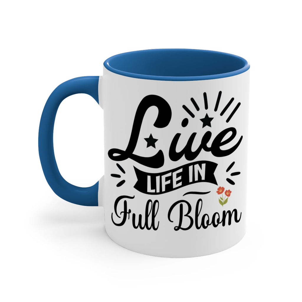 Live Life in Full Bloom 305#- spring-Mug / Coffee Cup