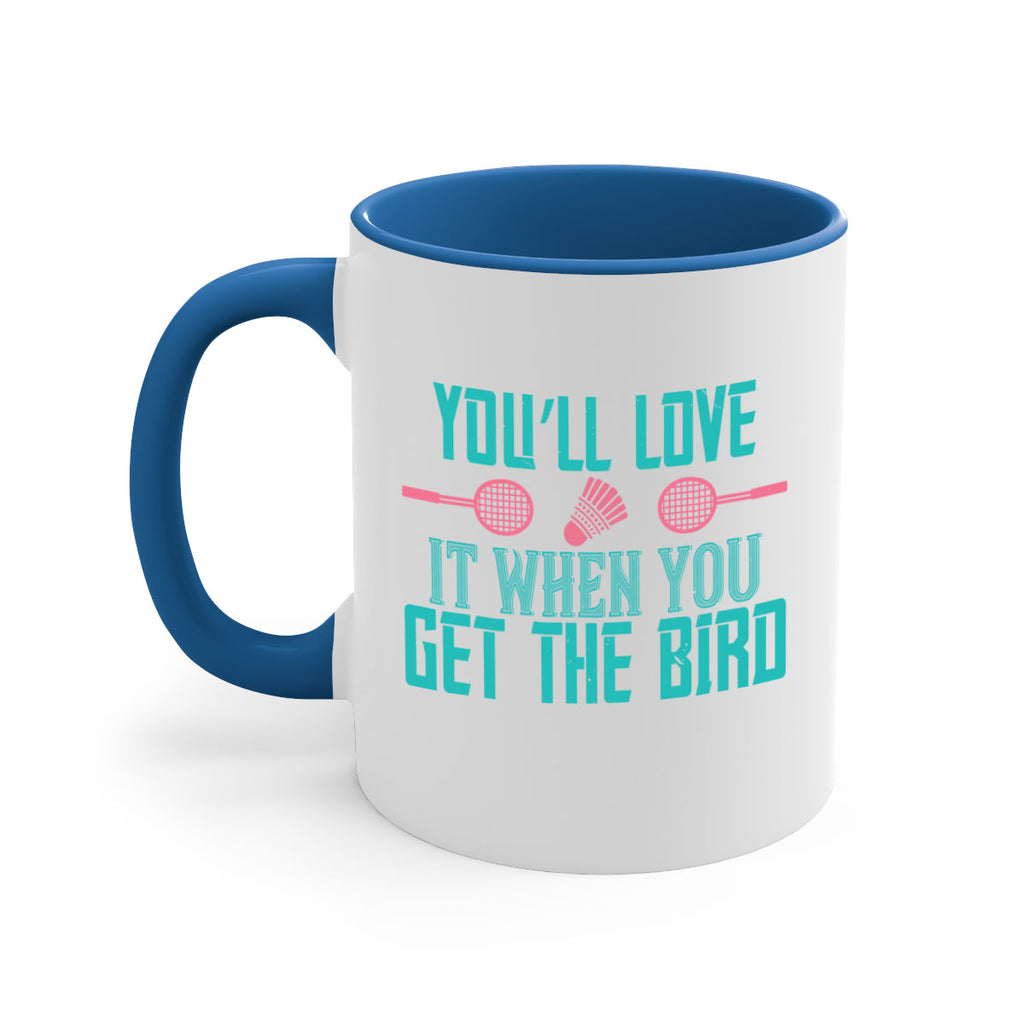 You’ll love it when you get the bird 1733#- badminton-Mug / Coffee Cup