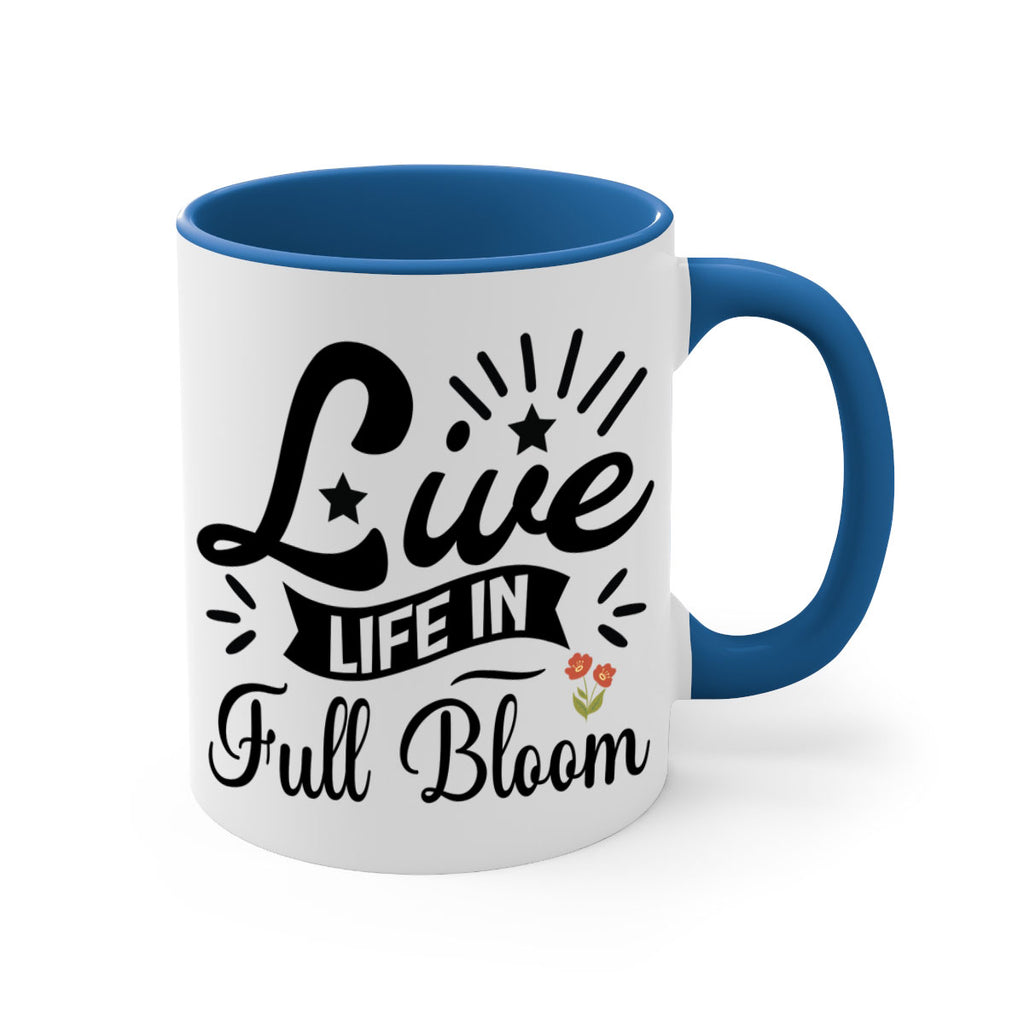 Live Life in Full Bloom 305#- spring-Mug / Coffee Cup
