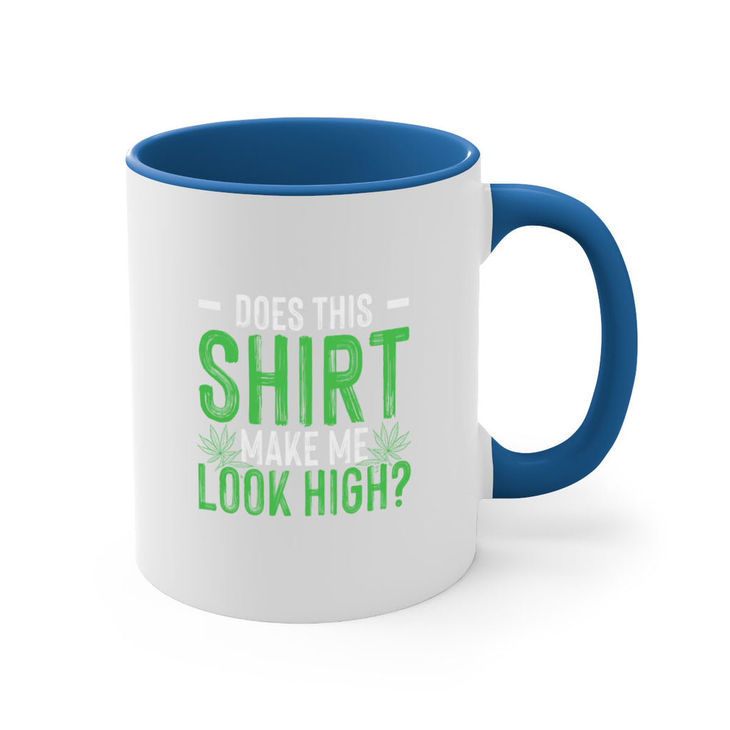 does this shirt make me look high 67#- marijuana-Mug / Coffee Cup