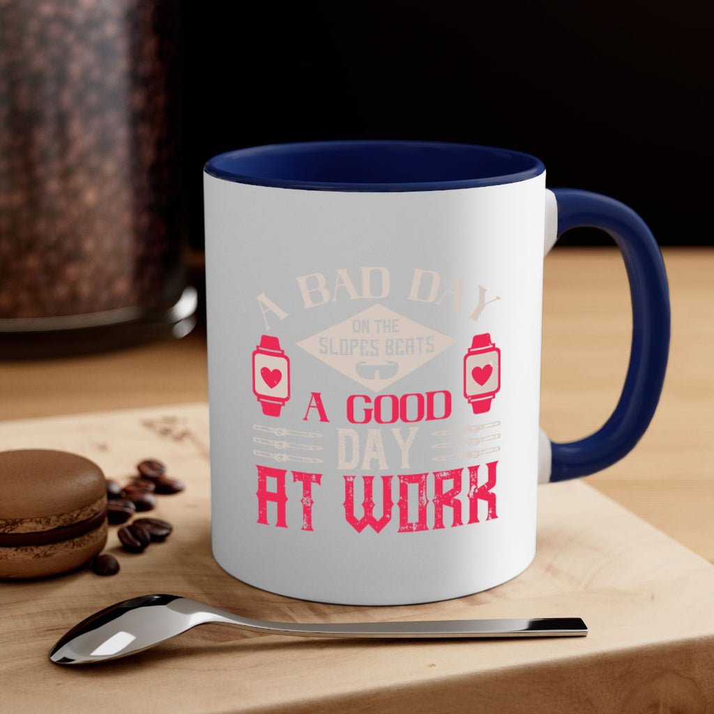 A bad day on the slopes beats a good day at work 1531#- ski-Mug / Coffee Cup