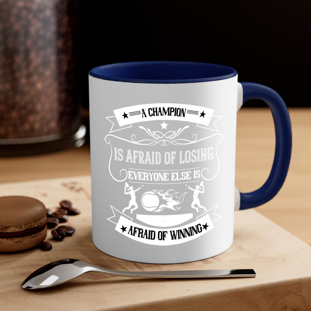 A champion is afraid of losing Everyone else is afraid of winning 1522#- tennis-Mug / Coffee Cup