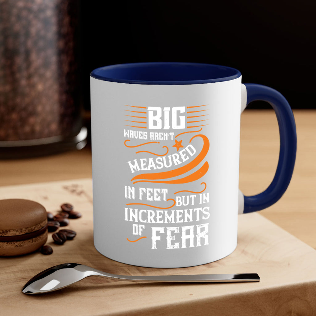 Big waves aren’t measured in feet but in increments of fear 1418#- surfing-Mug / Coffee Cup