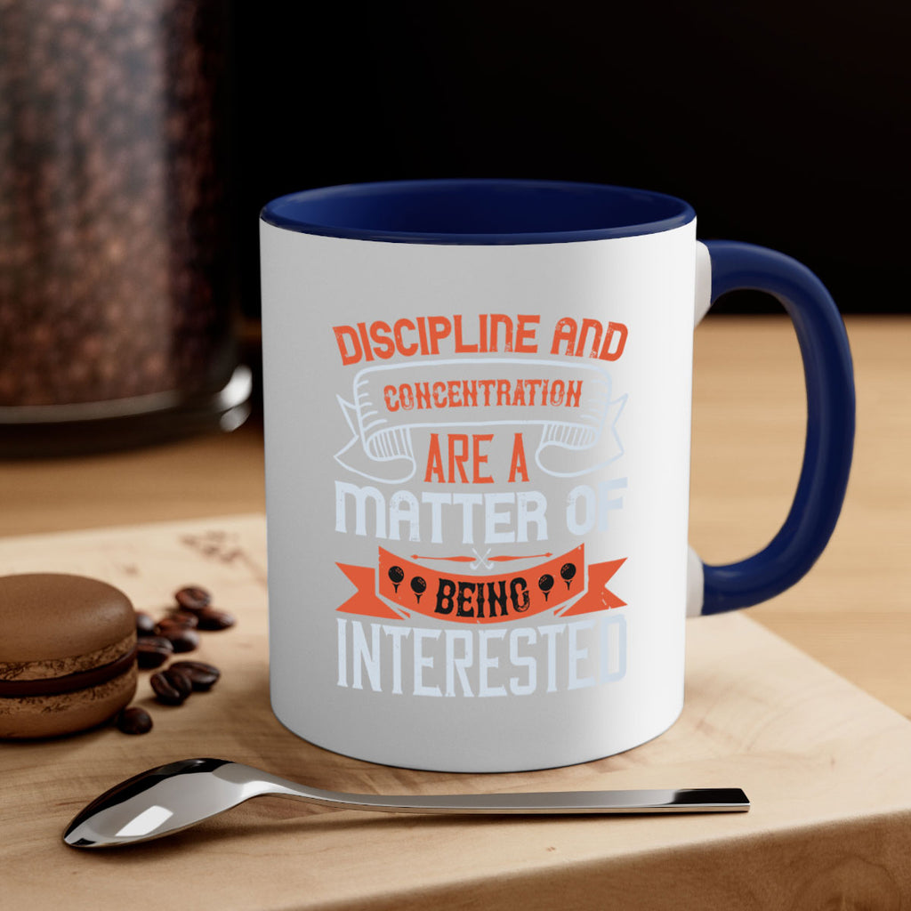 Discipline and concentration are a matter of being interested 1617#- golf-Mug / Coffee Cup
