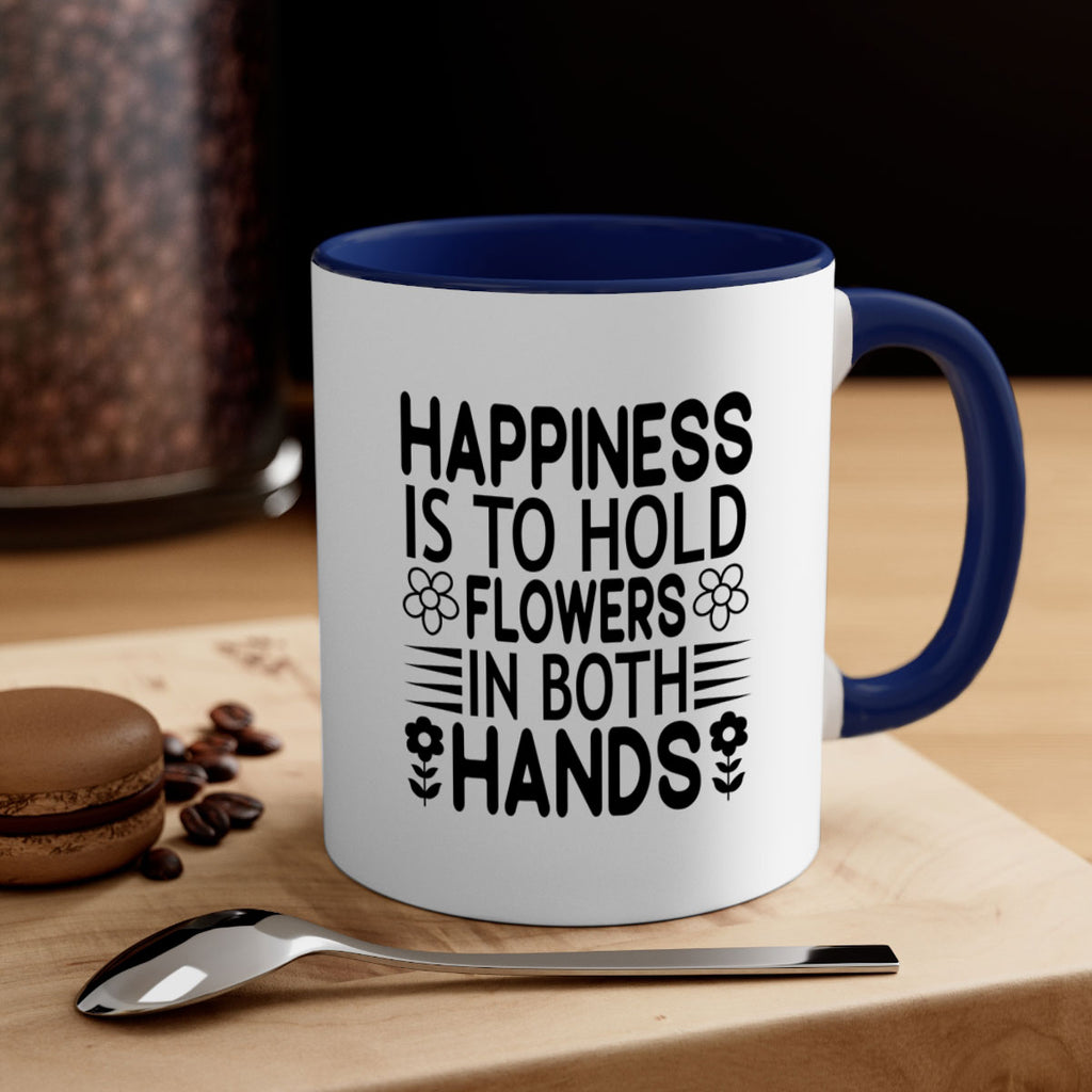 Happiness is to hold flowers 154#- spring-Mug / Coffee Cup