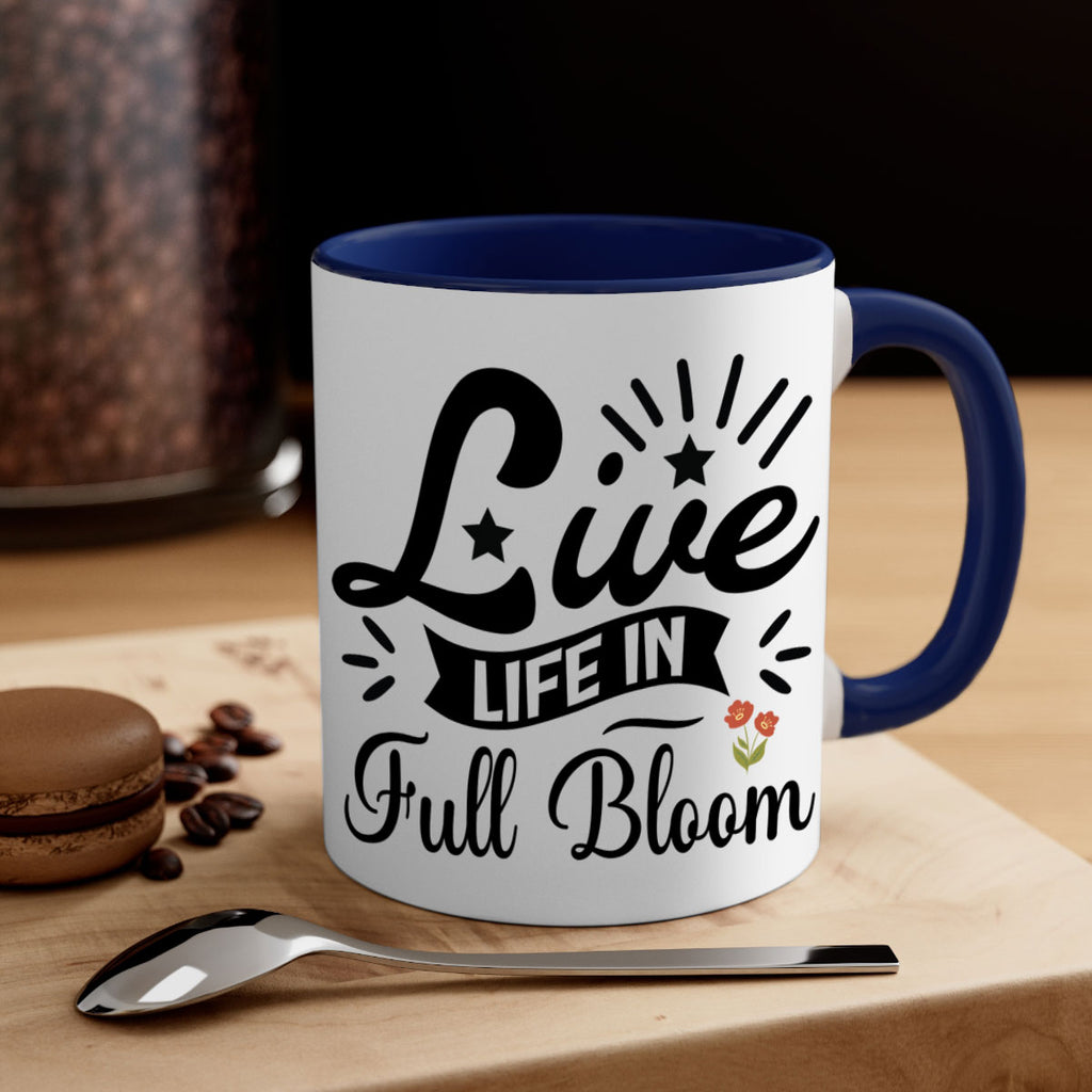 Live Life in Full Bloom 305#- spring-Mug / Coffee Cup