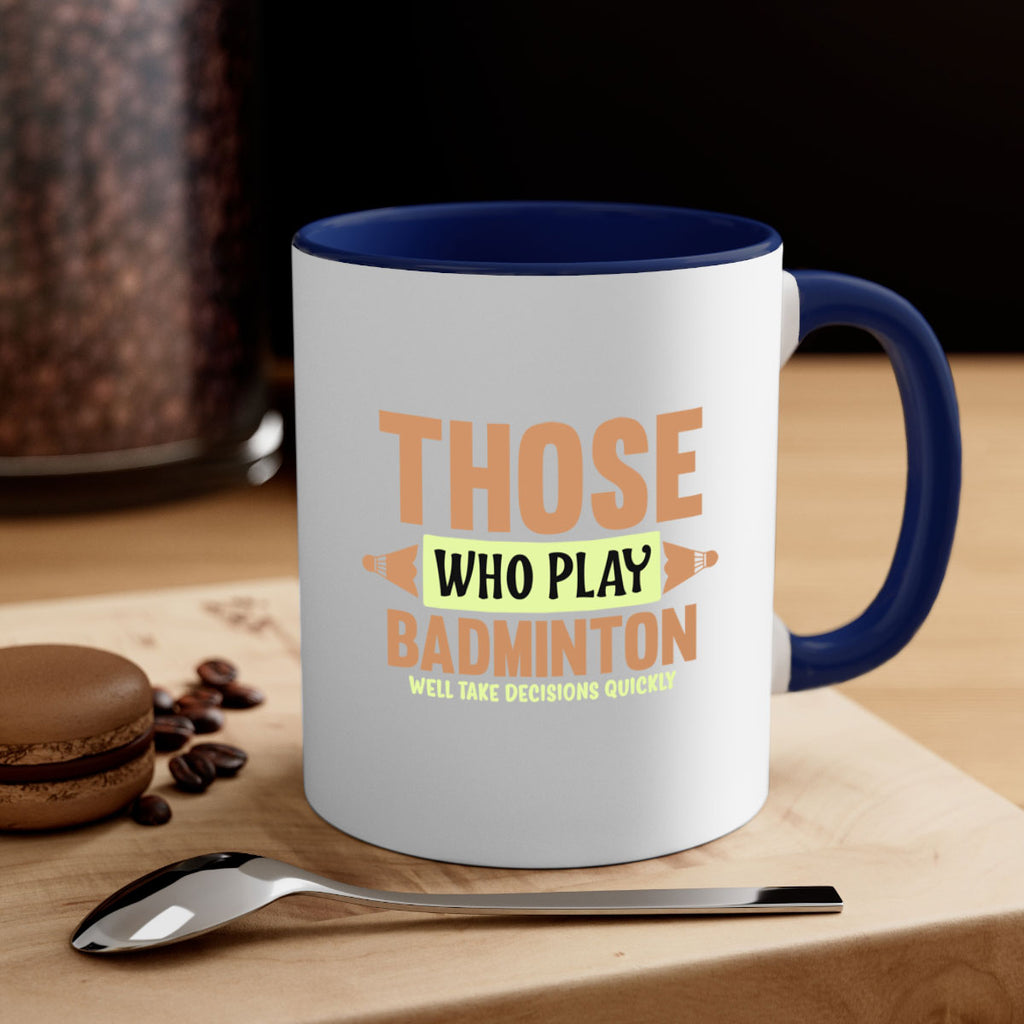 THOSE WHO PLAY BADMINTON WELL TAKE DECISIONS QUICKLY 140#- badminton-Mug / Coffee Cup
