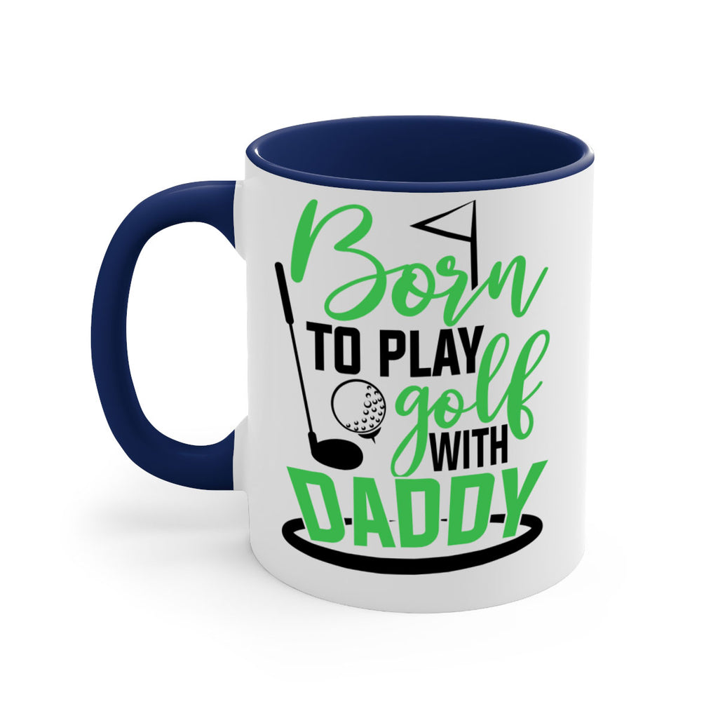 Born to play golf with daddy 1412#- golf-Mug / Coffee Cup