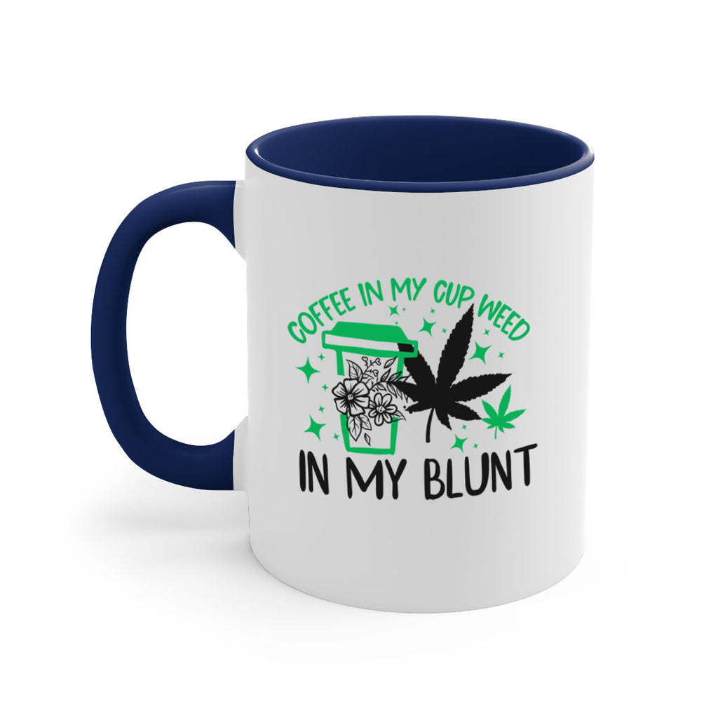Coffee In my Cup Weed in my Blunt 62#- marijuana-Mug / Coffee Cup
