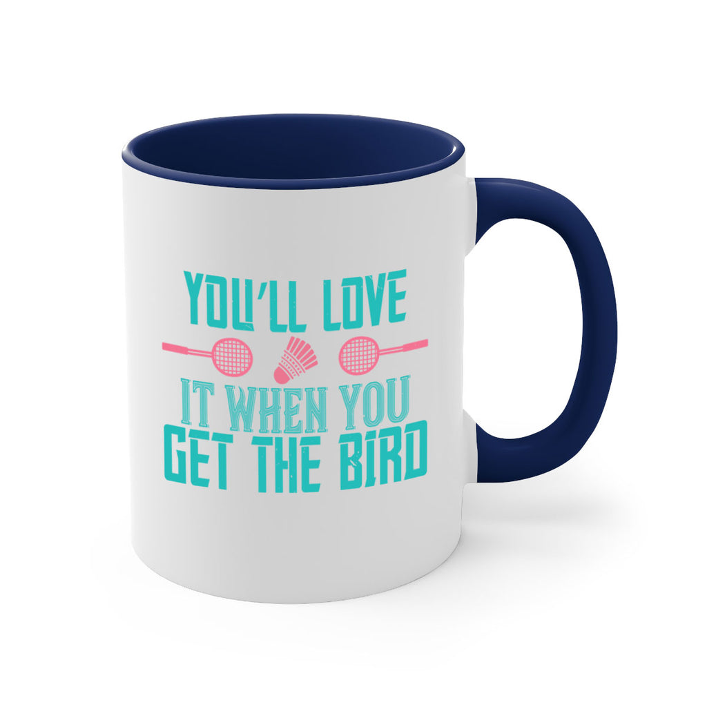 You’ll love it when you get the bird 1733#- badminton-Mug / Coffee Cup