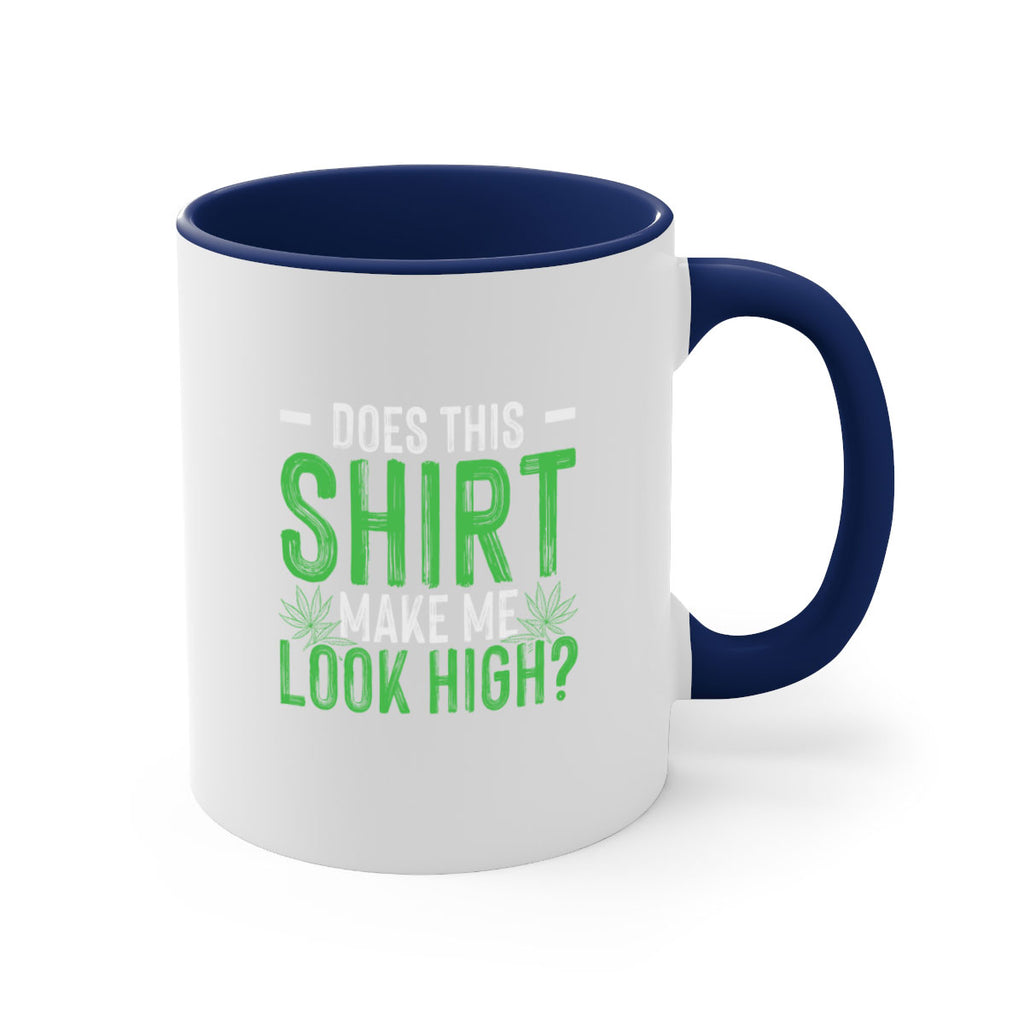 does this shirt make me look high 67#- marijuana-Mug / Coffee Cup