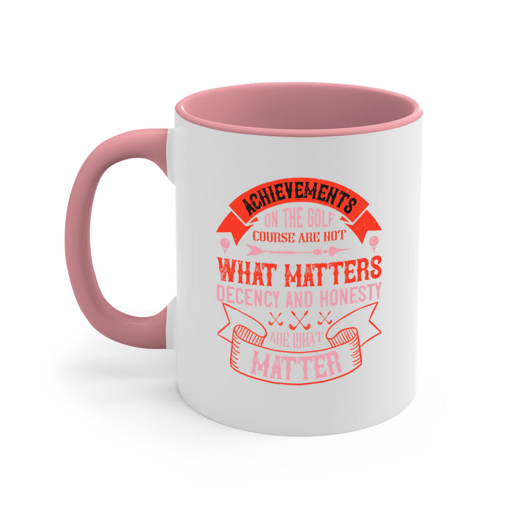 Achievements on the golf course are not what matters decency and honesty are what matter 1847#- golf-Mug / Coffee Cup