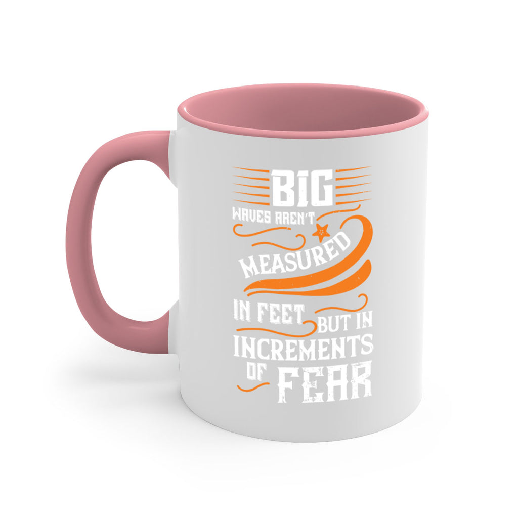 Big waves aren’t measured in feet but in increments of fear 1418#- surfing-Mug / Coffee Cup