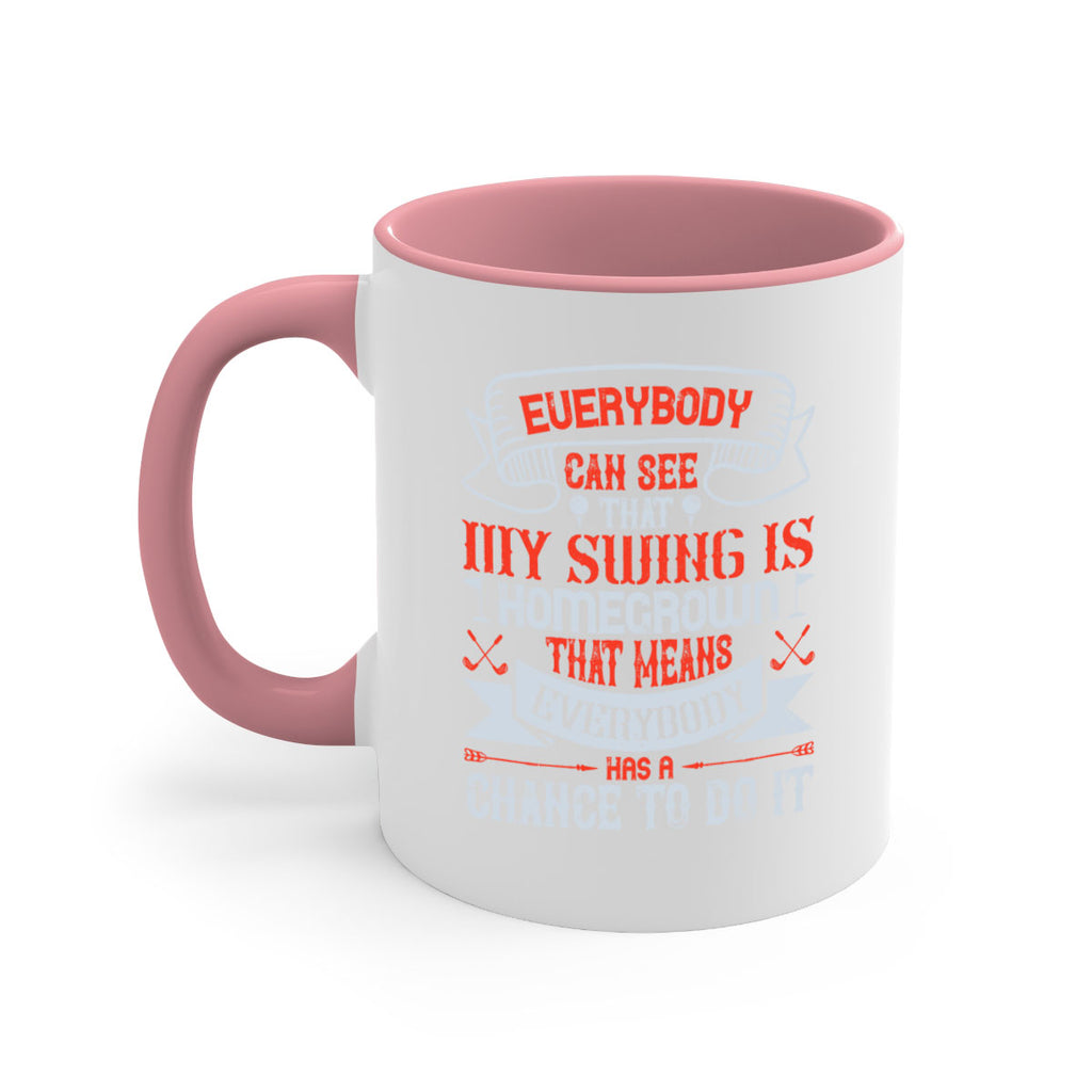 Everybody can see that my swing is homegrown That means everybody has a chance to do it 1552#- golf-Mug / Coffee Cup
