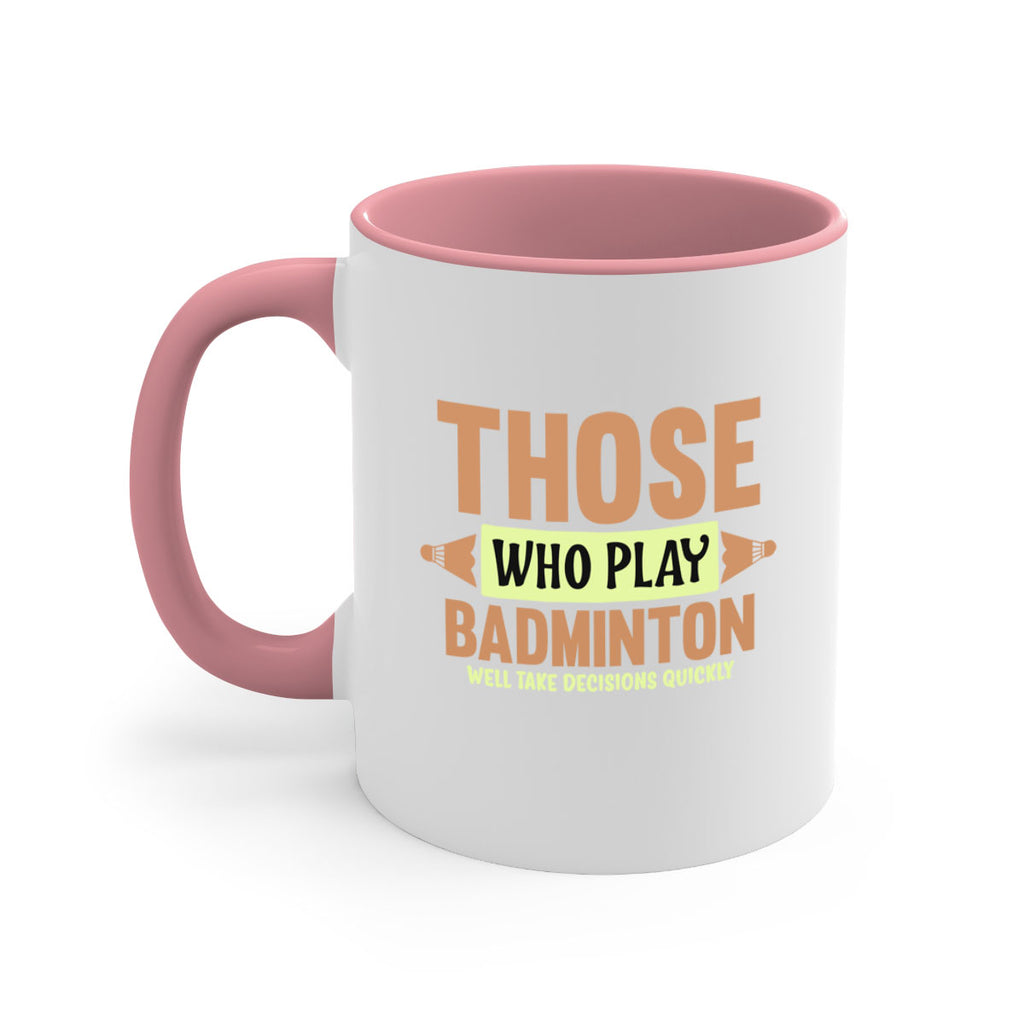 THOSE WHO PLAY BADMINTON WELL TAKE DECISIONS QUICKLY 140#- badminton-Mug / Coffee Cup