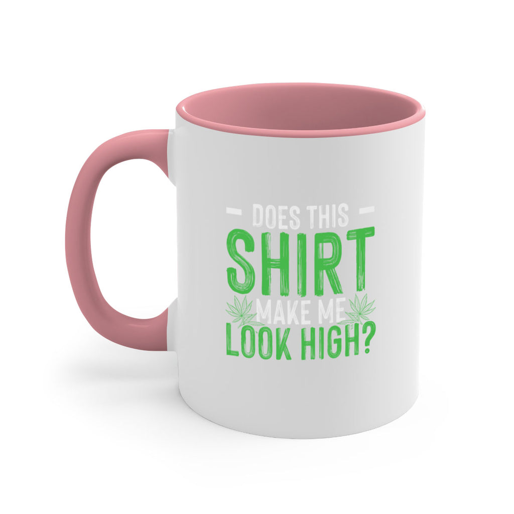 does this shirt make me look high 67#- marijuana-Mug / Coffee Cup