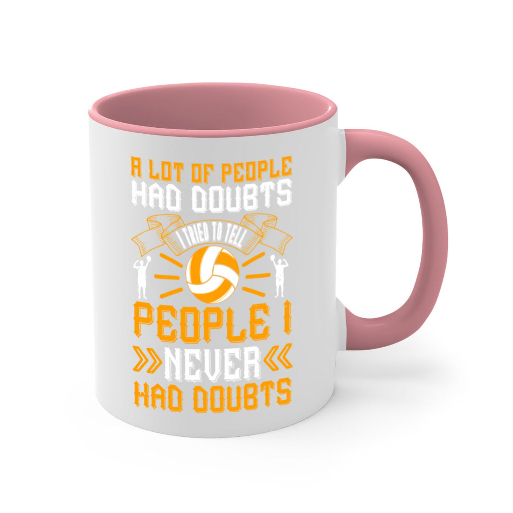 A lot of people had doubts I tried to tell people I never had doubts Style 1515#- volleyball-Mug / Coffee Cup