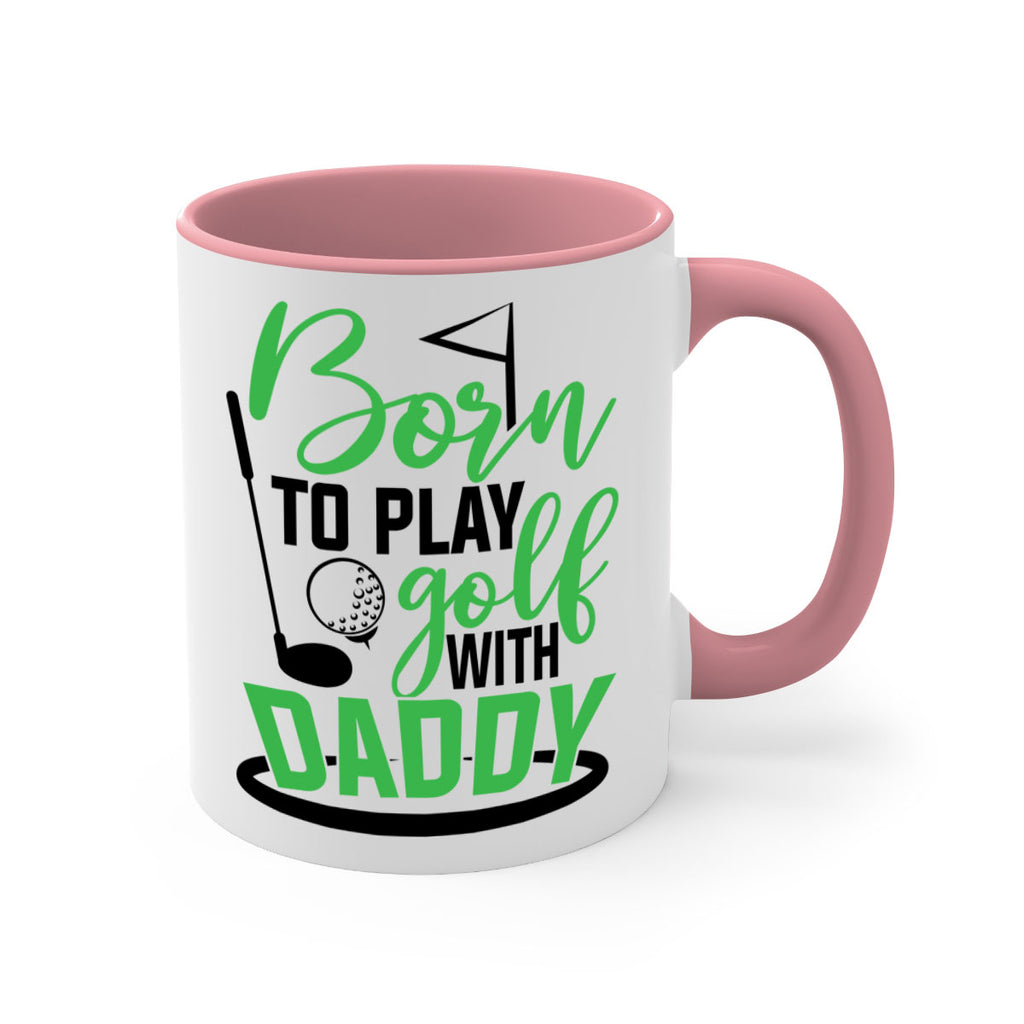 Born to play golf with daddy 1412#- golf-Mug / Coffee Cup