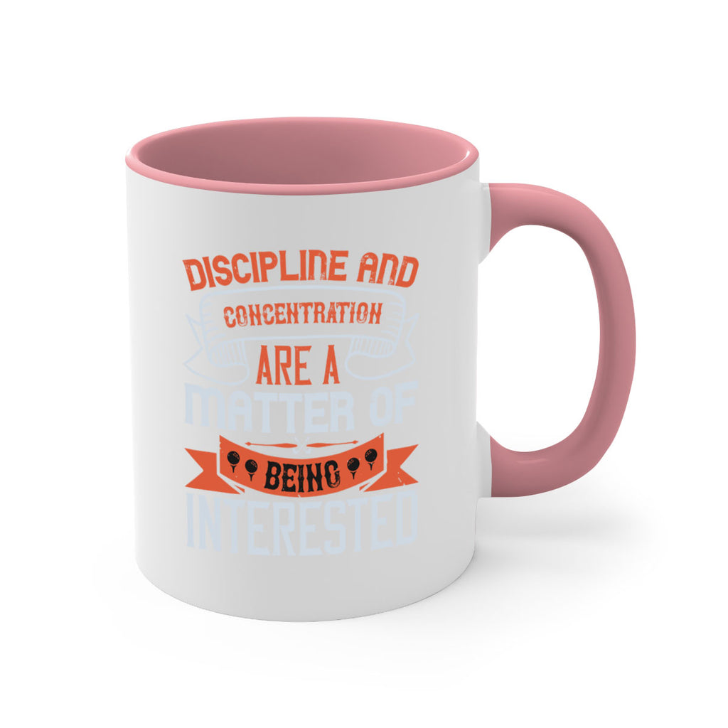 Discipline and concentration are a matter of being interested 1617#- golf-Mug / Coffee Cup