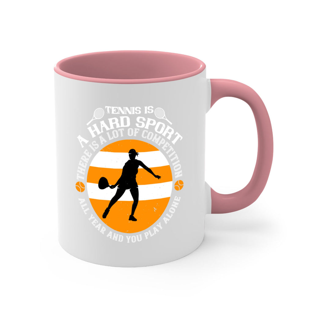 Tennis is a hard sport There is a lot of competition all year and you play alone 316#- tennis-Mug / Coffee Cup