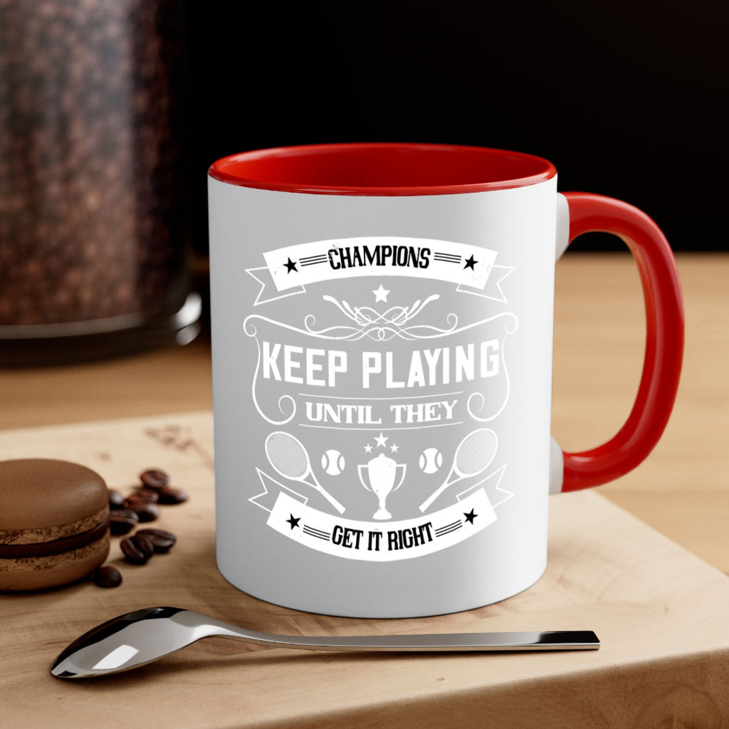 Champions keep playing until they get it right 1399#- tennis-Mug / Coffee Cup