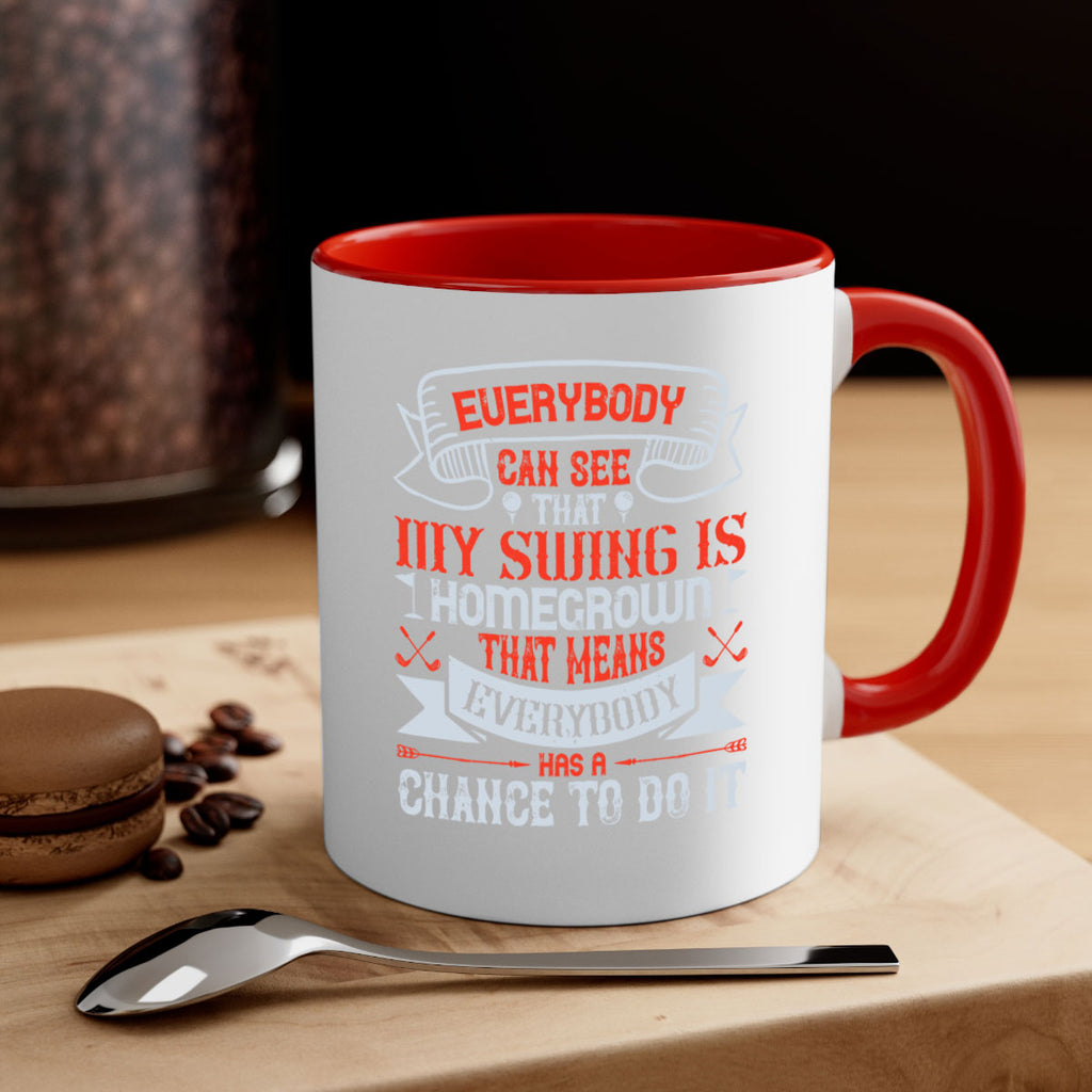 Everybody can see that my swing is homegrown That means everybody has a chance to do it 1552#- golf-Mug / Coffee Cup