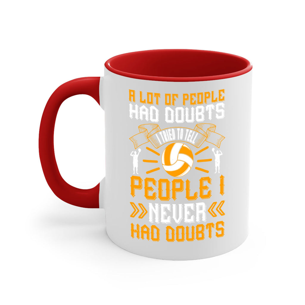 A lot of people had doubts I tried to tell people I never had doubts Style 1515#- volleyball-Mug / Coffee Cup
