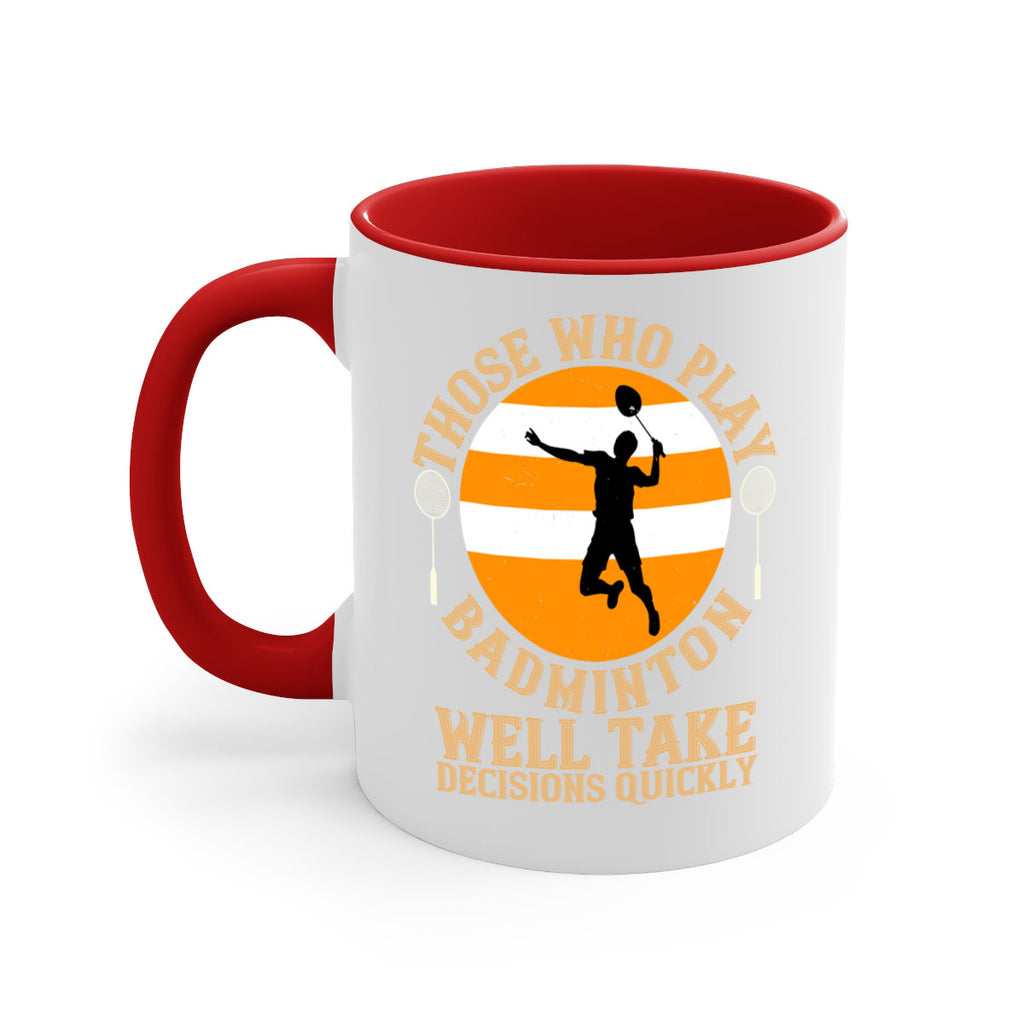 Those who play badminton well take decisions quickly 1802#- badminton-Mug / Coffee Cup