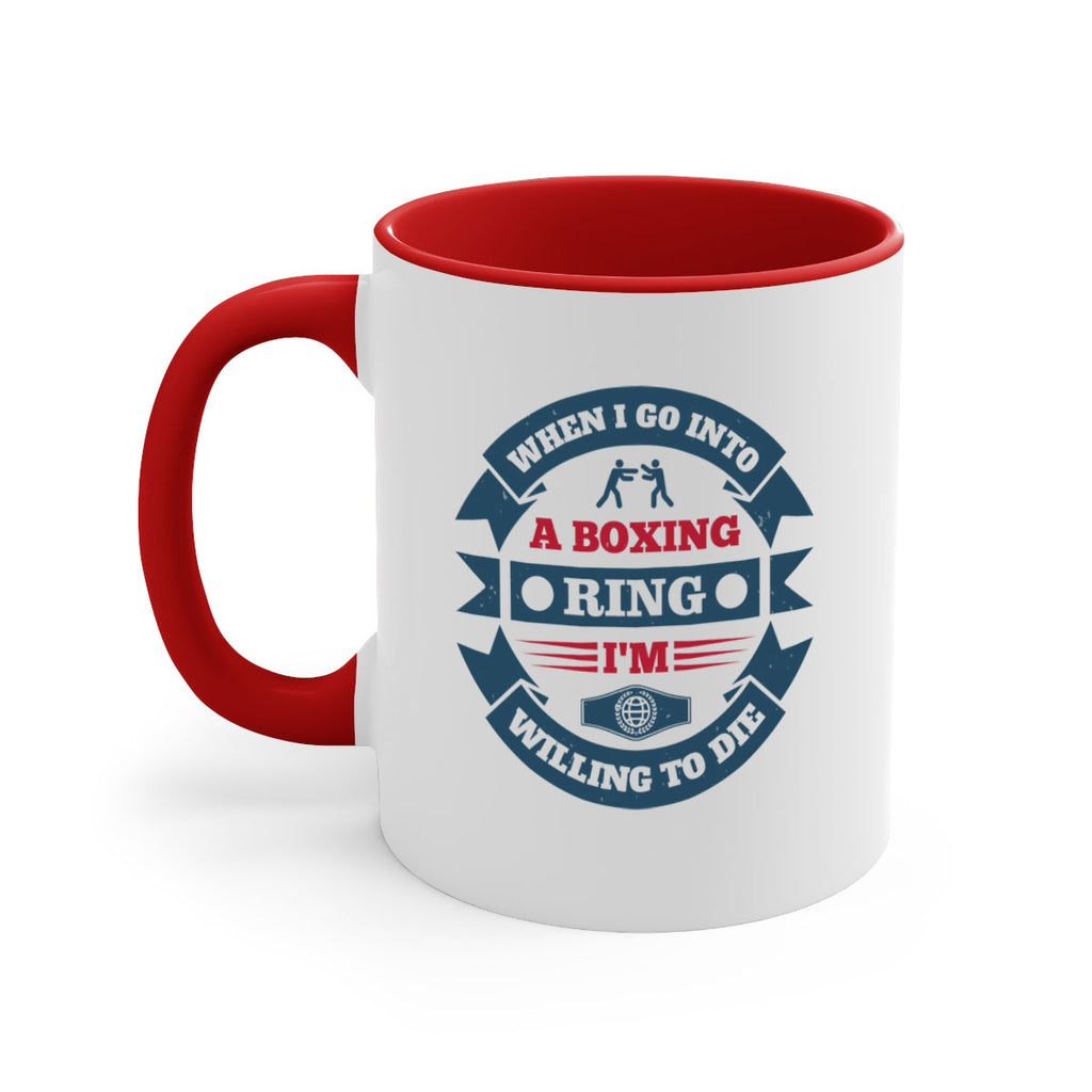 When I go into a boxing ring Im willing to die 1762#- boxing-Mug / Coffee Cup