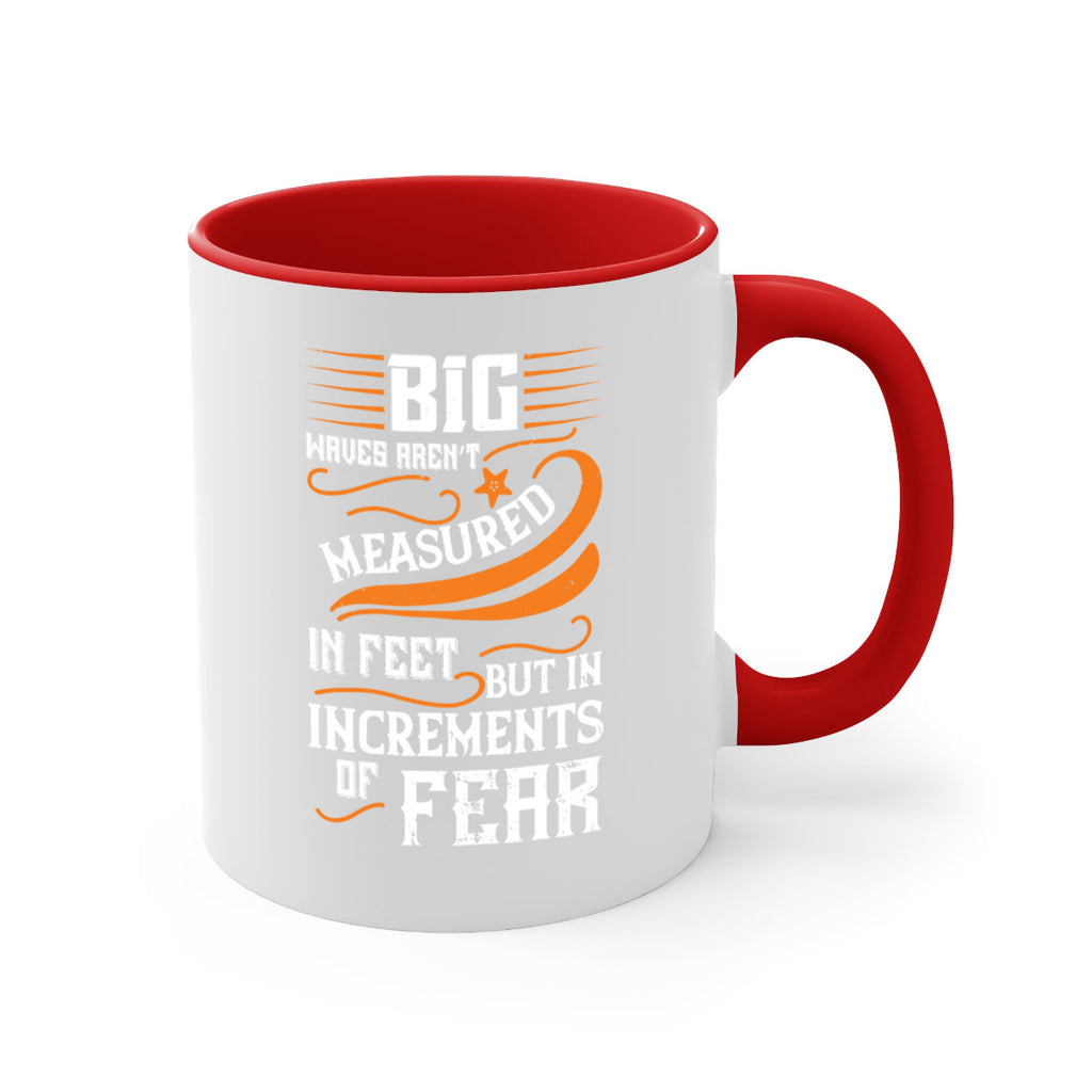 Big waves aren’t measured in feet but in increments of fear 1418#- surfing-Mug / Coffee Cup