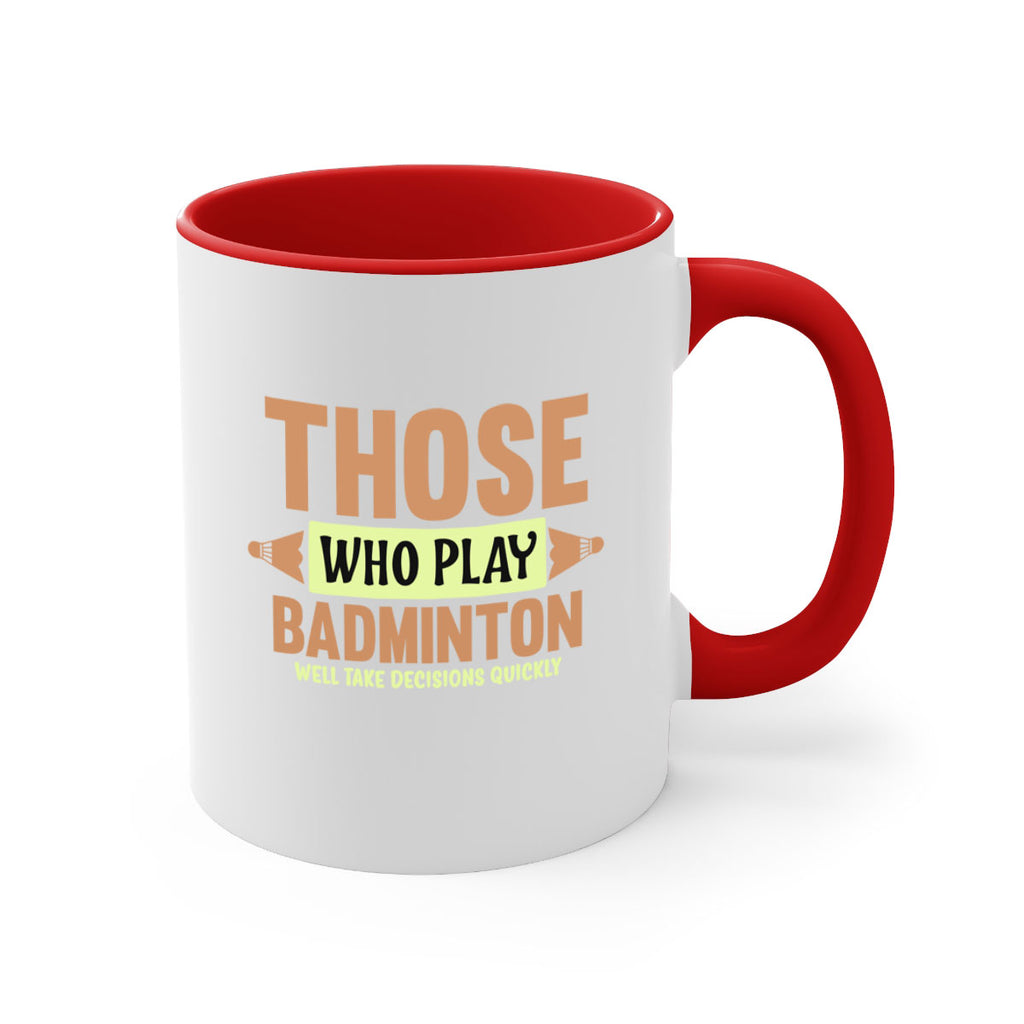 THOSE WHO PLAY BADMINTON WELL TAKE DECISIONS QUICKLY 140#- badminton-Mug / Coffee Cup