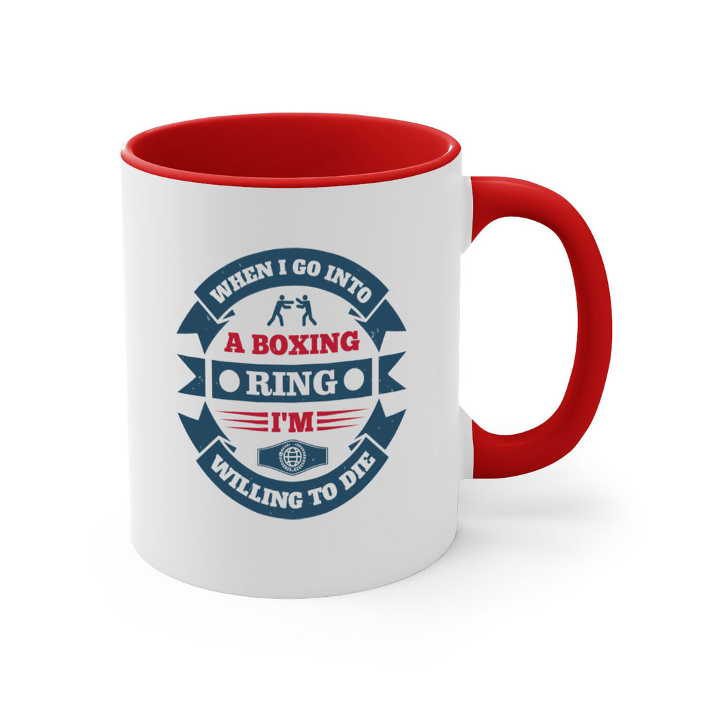 When I go into a boxing ring Im willing to die 1762#- boxing-Mug / Coffee Cup
