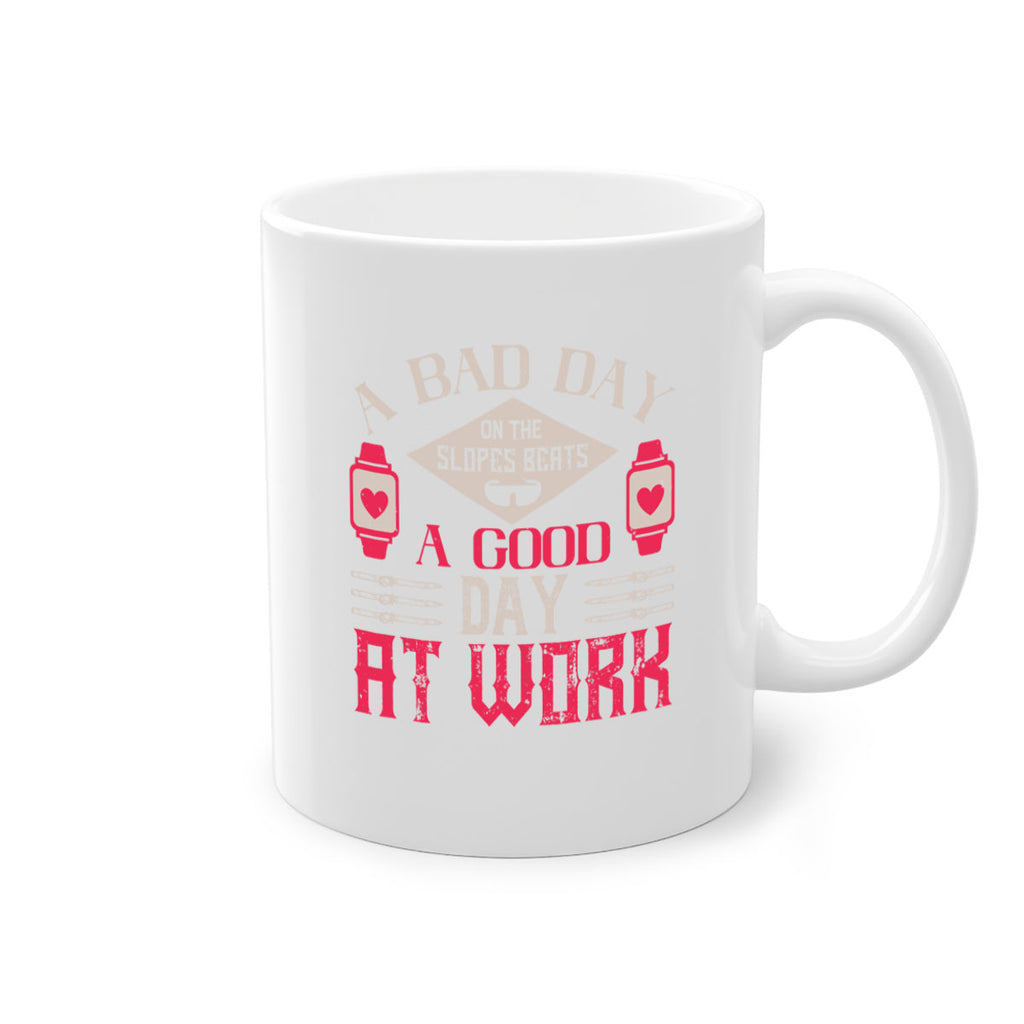A bad day on the slopes beats a good day at work 1531#- ski-Mug / Coffee Cup