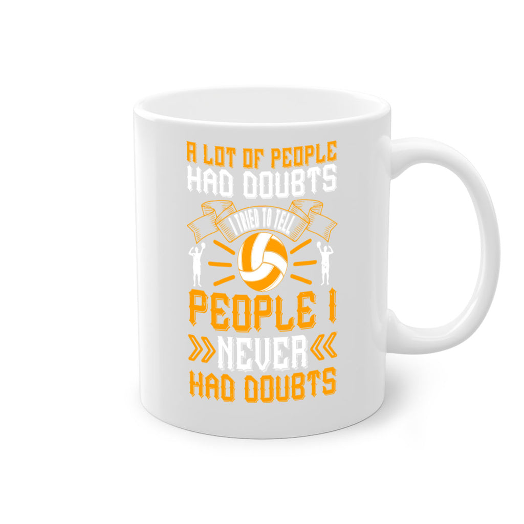A lot of people had doubts I tried to tell people I never had doubts Style 1515#- volleyball-Mug / Coffee Cup