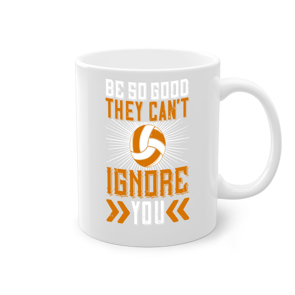 Be so good they can’t ignore you Style 1431#- volleyball-Mug / Coffee Cup