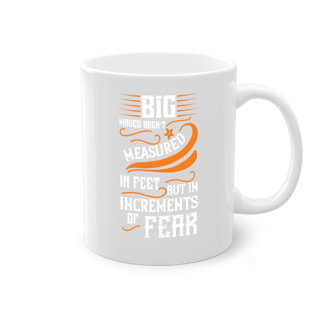 Big waves aren’t measured in feet but in increments of fear 1418#- surfing-Mug / Coffee Cup