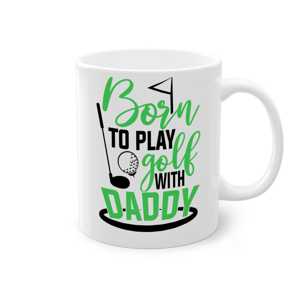 Born to play golf with daddy 1412#- golf-Mug / Coffee Cup