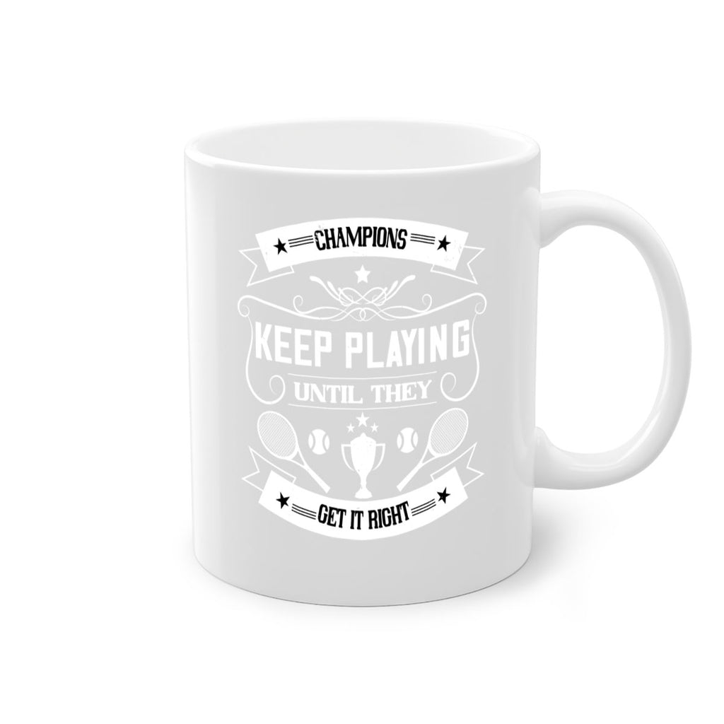 Champions keep playing until they get it right 1399#- tennis-Mug / Coffee Cup