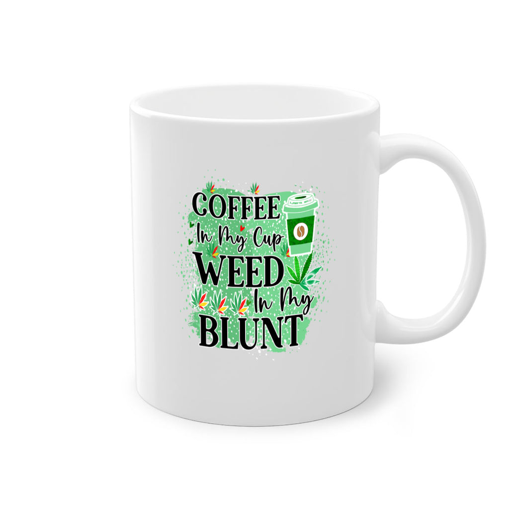 Coffee In My Cup Weed In My Blunt 60#- marijuana-Mug / Coffee Cup