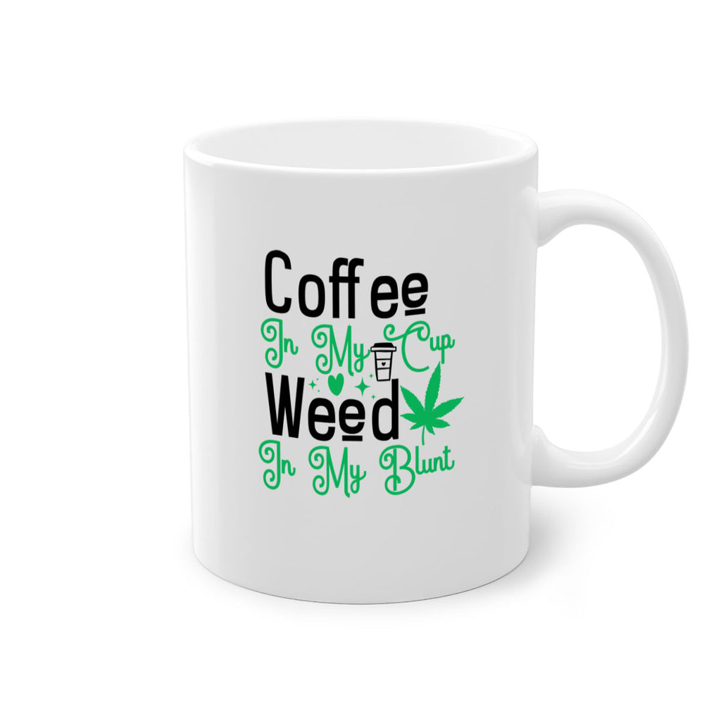 Coffee in my Cup Weed in my Blunt 61#- marijuana-Mug / Coffee Cup