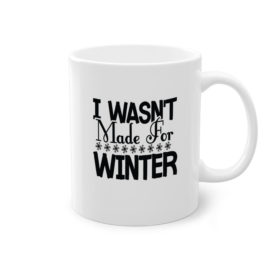 I Wasnt Made for Winter 233#- winter-Mug / Coffee Cup