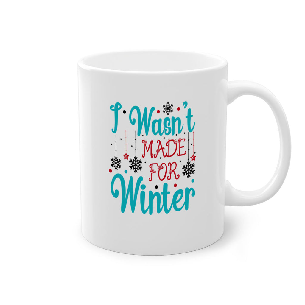 I Wasnt Made for Winter 249#- winter-Mug / Coffee Cup