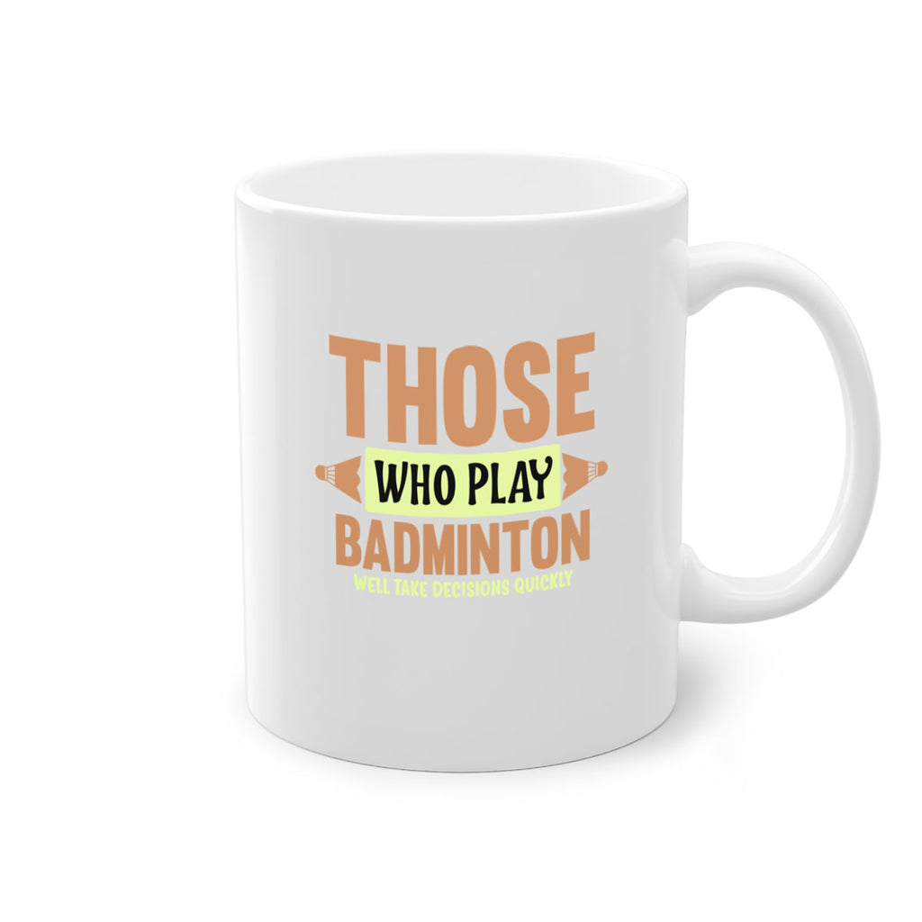 THOSE WHO PLAY BADMINTON WELL TAKE DECISIONS QUICKLY 140#- badminton-Mug / Coffee Cup